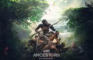 「E3 19」《祖先：人类奥德赛》回到史前时代带领部落演化生存
