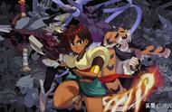 这个游戏好玩吗：《Indivisible》鲁莽少女为父报仇